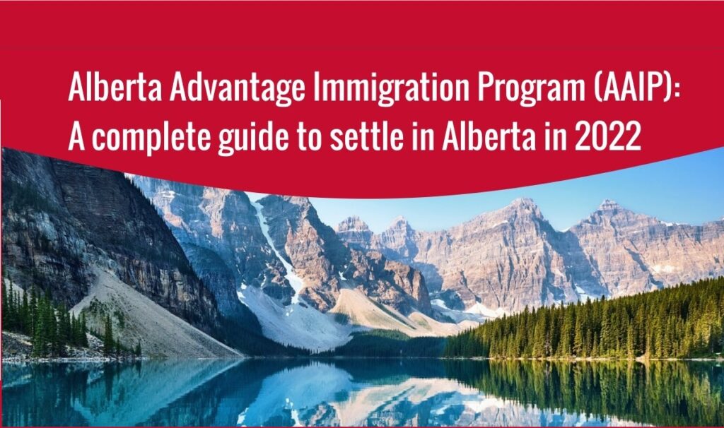 Alberta Advantage Immigration Program (AAIP): A complete guide to settle in Alberta in 2022